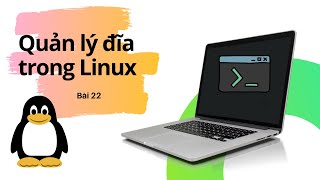 Bài 22 Giới thiệu về quản lý đĩa trong Linux | Khóa học Linux thật là đơn giản