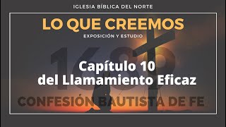 Cap 10. De Llamamiento eficaz. Confesión Bautista de Fe