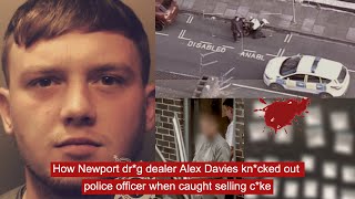 How Newport dr*g dealer Alex Davies kn*cked out police officer when caught selling c*ke