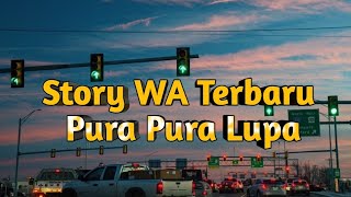 Story WA terbaru ( pura pura lupa )