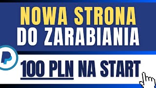 Nawet 100 ZŁOTYCH NA START - NOWA STRONA DO ZARABIANIA na PayPal