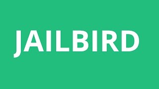 How To Pronounce Jailbird - Pronunciation Academy