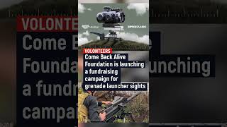 Come Back Alive Foundation is launching a fundraising campaign for grenade launcher sights