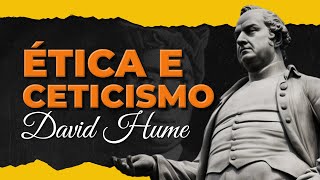 ÉTICA E CETICISMO DAVID HUME