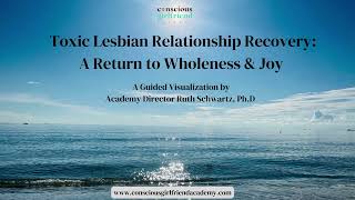 Guided Visualization: A Return to Wholeness & Joy~Toxic Lesbian Relationship Recovery