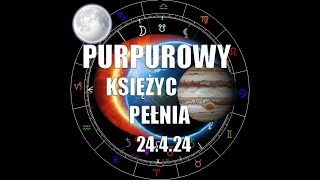 Purpurowy Księżyc Pełnia 24.4.2024 - Nadchodzą zmiany dla tych znaków?!