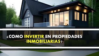 ¿Cómo invertir en propiedades inmobiliarias?