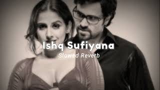 Ishq Sufiyana | Vidya Balan, Emraan Hashmi | Slowed Reverb, Lo-fi Song