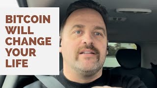 BITCOIN WILL CHANGE YOUR LIFE…