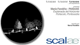 María Fandiño · Explanada del Horizonte · Cápsula SCALAE Trazas Trazos Trozos de Arquitectura