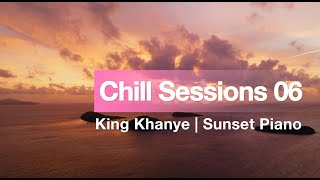 King Khanye- Chill Sessions 06 | Sunset Amapiano