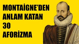 MONTAİGNE ' DEN ANLAM KATACAK 30 AFORİZMA