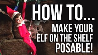 How to Make Your Elf on the Shelf POSABLE!