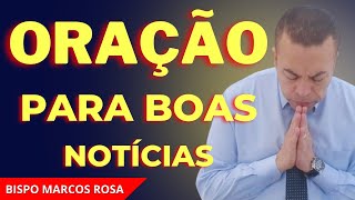 ORAÇÃO PODEROSA PARA BOAS NOTÍCIAS - DIA 26 DE ABRIL. @BispoMarcosRosa