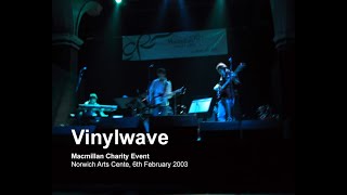 Vinylwave - LIVE - Macmillan Charity Event - Norwich Art Centre, 6th February 2003