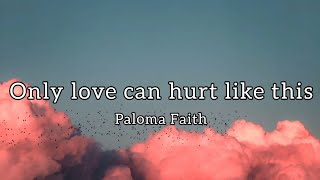 Paloma Faith - Only love can hurt like this (Lyrics)