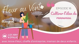 Fleur au Vent 16 🌸 Cultiver l’élan du renouveau avec Anne-Fleur Saraux