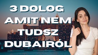 3 DOLOG AMIT NEM TUDSZ DUBAIRÓL