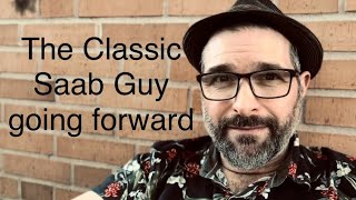 The Classic Saab Guy going forward !