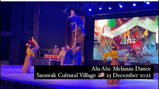 Alu Alu: Melanau Traditional Dance at Sarawak Cultural Village 🇲🇾 25 December 2022