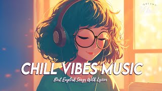 Chill Vibes Music 🍁 Top 100 Chill Out Songs Playlist | All English Songs With Lyrics