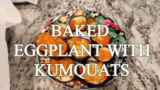 Baked Eggplant Kumquat