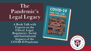 The Pandemic’s Legal Legacy: A Book Talk on the Ethical, Regulatory, Social, Institutional Impacts