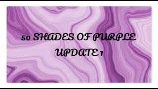 50 SHADES OF PURPLE|  UPDATE 1      #50shadesofpurple