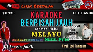 MELAYU - BERPISAH JAUH KARAOKE NADA PRIA | AHMAD DJAIS | LODI TAMBUNAN