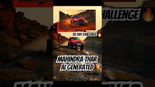 30 day challenge 🔥 Ai generated Thar #shorts #shortfeed #short #viralshort #ytshorts #thar #suv #ai