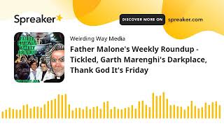 Father Malone's Weekly Roundup - Tickled, Garth Marenghi's Darkplace, Thank God It's Friday