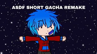 Asdf short Gacha Remake