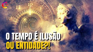 O TEMPO É ILUSÃO OU ENTIDADE?!