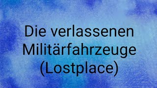 Verlassene MILITÄRFAHRZEUGE 😳Warum kümmert sich keiner drum?😳