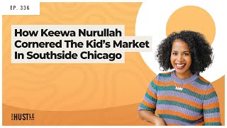 367: How Keewa Nurullah Cornered The Kid’s Market In Southside Chicago REWIND