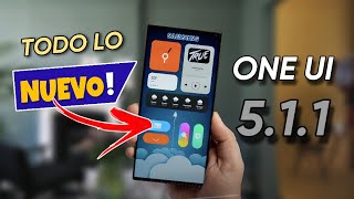 Samsung ONE UI 5.1.1 ¡La MAYOR ACTUALIZACIÓN de SAMSUNG!