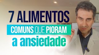 7 Alimentos comuns que PIORAM a ansiedade