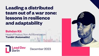 Leading a distributed team out of a war zone: Lessons in resilience and adaptability | Bohdan Kit