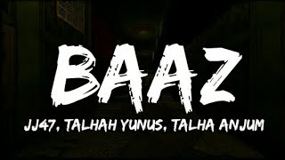 JJ47 - Baaz (Lyrics - Lyrical Video) | Talhah Yunus | Talha Anjum | Jokhay.