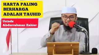 Harta Paling Berharga Adalah Tauhid || Ustadz Abdurrahman Zahier