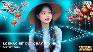 LK Nhạc Xuân 2025 Remix - Nhạc Tết 2025 Remix Mới Nhất Hay Nhất Chúc Mừng Năm Mới - Xuân Ất Tỵ 2025