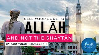 Sell Your Soul To Allāh And Not The Shaytān By Abu Yusuf Khaleefah