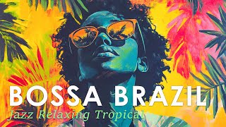 Relaxing Bossa Nova Brazil ~ Beautiful Jazz For a Positive Vibe ~ Jazz Alchemy Quartet