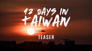 12 Days In Taiwan Travelogue | TEASER