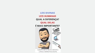 LEIS DIVINAS, LEIS HUMANAS. QUAL A DIFERENÇA? QUAL DELAS É MAIS IMPORTANTE?