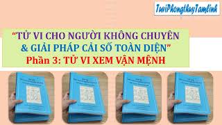 TỬ VI CHO NGƯỜI KO CHUYÊN & GIẢI PHÁP CẢI SỐ TOÀN DIỆN - PHẦN 3: TỬ VI XEM VẬN MỆNH CON NGƯỜI