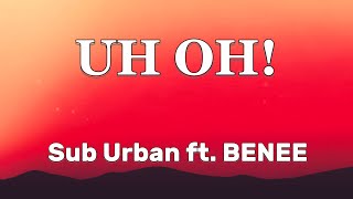 Sub Urban - UH OH! (Lyrics) ft. BENEE