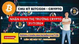 #2 NHẬN ĐỊNH THỊ TRƯỜNG BITCOIN - CRYPTO NGÀY 31/7/2024