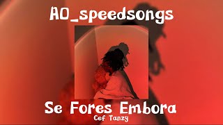 Se Fores Embora- Cef Tanzy ✨Speed Up✨