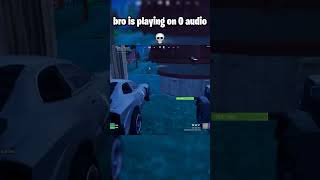 bro is playing on 0 audio #fortnite #fortniteclips